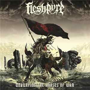 Fleshpyre - Unburying The Horses Of War mp3