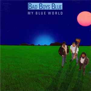 Bad Boys Blue - My Blue World mp3