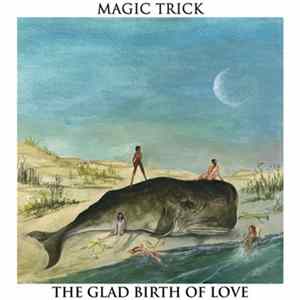 Magic Trick - The Glad Birth Of Love mp3