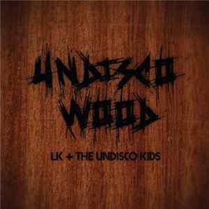 LK + The Undisco Kids - Undisco Wood mp3