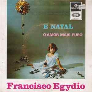 Francisco Egydio - É Natal / O Amor Mais Puro mp3