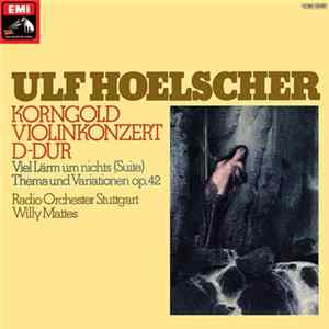 Ulf Hoelscher, Korngold, Radio Orchester Stuttgart, Willy Mattes - Violinkonzert D-Dur / Viel Lärm Um Nichts (Suite) / Thema Und Variationen Op. 42 mp3