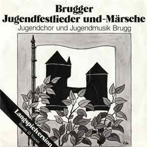 Jugendchor Brugg, Jugendmusik Brugg, Stadtmusik Brugg - Brugger Jugendfestlieder und -Märsche mp3