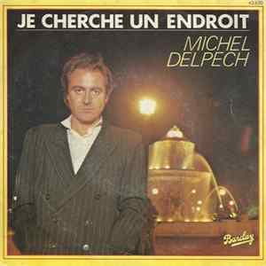 Michel Delpech - Je Cherche Un Endroit mp3