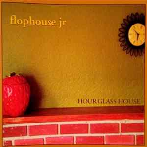 Flophouse Jr - Hour Glass House mp3