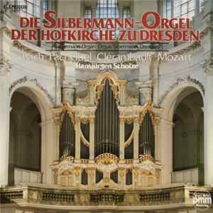 Bach, Pachelbel, Clérambault, Mozart, Hansjürgen Scholze - Die Silbermann-Orgel Der Hofkirche Zu Dresden mp3