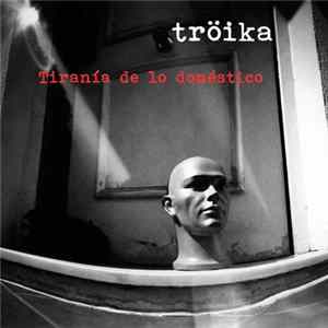 Troika - Tirania De Lo Domestico mp3