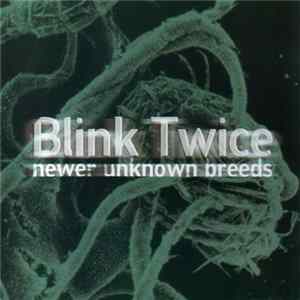Blink Twice - Newer Unknown Breeds mp3