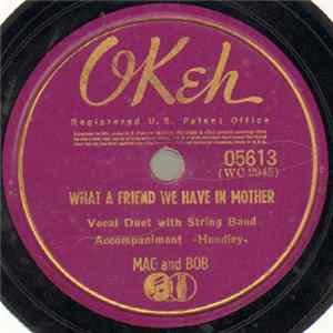Mac And Bob - What A Friend We Have In Mother / There Must Be A Bright Tomorrow (For Each Yesterday Of Tears) mp3