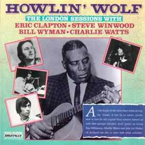 Howlin' Wolf - The London Sessions With Eric Clapton, Steve Winwood, Bill Wyman & Charlie Watts mp3