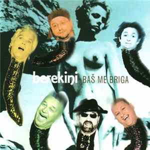 Berekini - Baš Me Briga mp3