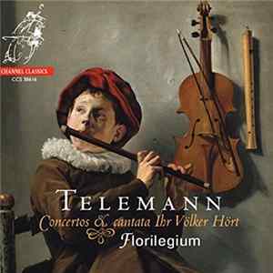 Telemann, Ensemble Florilegium - Concertos & Cantata Ihr Völker Hört mp3