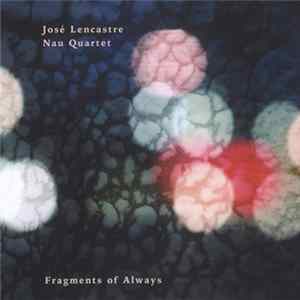 José Lencastre Nau Quartet - Fragments Of Always mp3