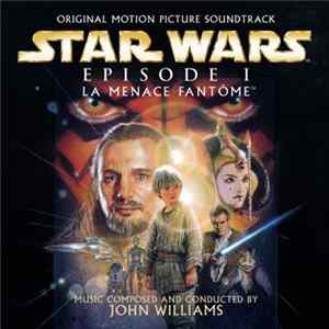 John Williams - Star Wars Episode I - La Menace Fantôme (Original Motion Picture Soundtrack) mp3