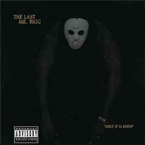 The Last Mr. Bigg - "Only If U Knew" mp3