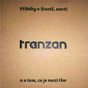 Tranzan - Příběhy O Životě, Smrti A O Tom, Co Je Mezi Tím mp3