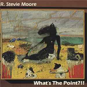 R. Stevie Moore - What's The Point?!! mp3