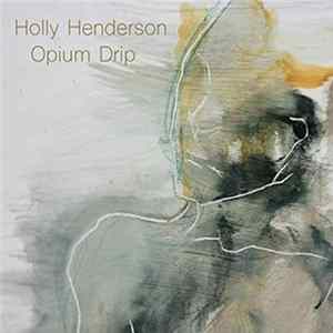 Holly Henderson - Opium Drip mp3