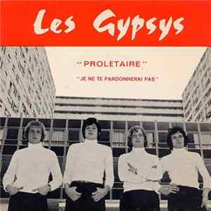 Les Gypsys - Prolétaire / Je Ne Te Pardonnerai Pas mp3