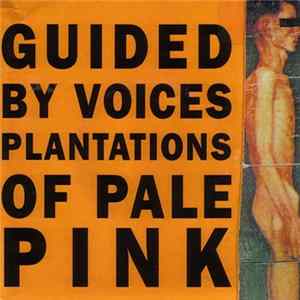 Guided By Voices - Plantations Of Pale Pink mp3