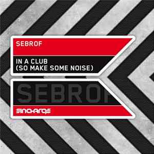 Sebrof - In A Club (So Make Some Noise) mp3