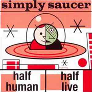 Simply Saucer - Half Human / Half Live mp3