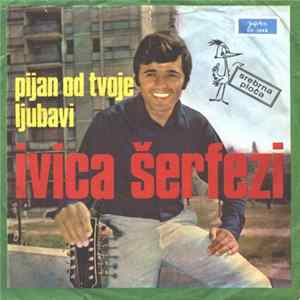 Ivica Šerfezi - Pijan Od Tvoje Ljubavi mp3