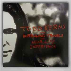 Todd Kerns - Borrowing Trouble / Near Life Experience mp3