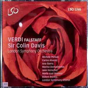 Verdi - Sir Colin Davis, London Symphony Orchestra, Michele Pertusi, Carlos Alvarez, Ana Ibarra, Marina Domashenko, Jane Henschel, Maria Josè Moreno, Bülent Bezdüz, London Symphony Chorus - Falstaff mp3