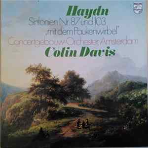 Haydn - Concertgebouw Orchestra, Amsterdam, Colin Davis - Sinfonien Nr. 87 Und 103 "Mit Dem Paukenwirbel" mp3