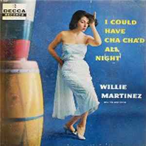 Willie Martinez And His Orchestra - I Could Have Cha Cha'd All Night mp3