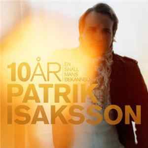 Patrik Isaksson - 10 År (En Snäll Mans Bekännelser) mp3