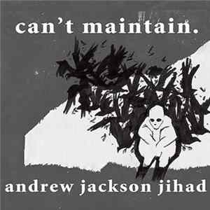 Andrew Jackson Jihad - Can’t Maintain. mp3