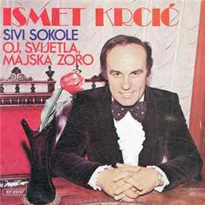 Ismet Krcić - Sivi Sokole / Oj, Svijetla, Majska Zoro mp3