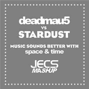 Deadmau5 vs. Stardust - Music Sounds Better With Space & Time (JECS Mashup) mp3