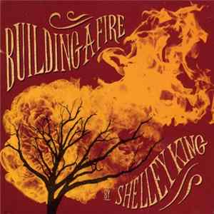 Shelley King - Building A Fire mp3