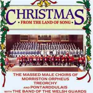 The Massed Male Choirs Of Morriston Orpheus, Treorchy And Pontardulais With The Band Of The Welsh Guards - Christmas From The Land Of Song mp3
