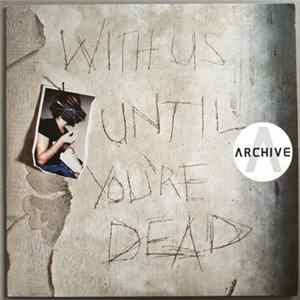 Archive - With Us Until You're Dead mp3