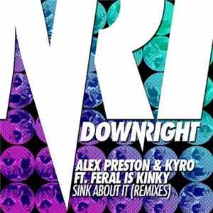 Alex Preston & Kyro Ft. Feral Is Kinky - Sink About It (Remixes) mp3