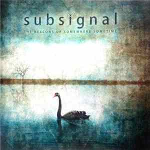 Subsignal - The Beacons Of Somewhere Sometime mp3