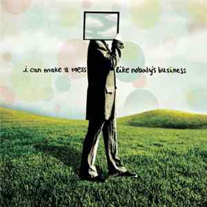 I Can Make A Mess Like Nobody's Business - I Can Make A Mess Like Nobody's Business mp3