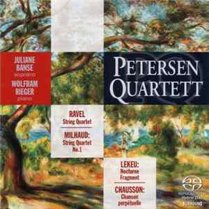 Petersen Quartett, Juliane Banse, Wolfram Rieger - Ravel / Milhaud / Lekeu / Chausson - String Quartet / String Quartet No. 1 / Nocturne, Fragment / Chanson Perpétuelle mp3