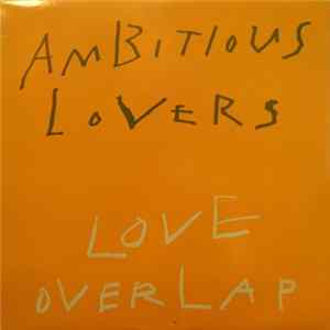 Ambitious Lovers - Love Overlap mp3