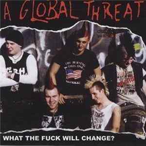 A Global Threat - What The Fuck Will Change? mp3
