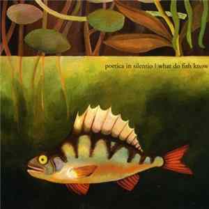 Poetica In Silentio - What Do Fish Know mp3