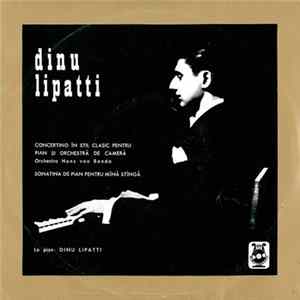 Dinu Lipatti - Concertino În Stil Clasic Pentru Pian Și Orchestră De Cameră / Sonatina De Pian Pentru Mîna Stîngă mp3