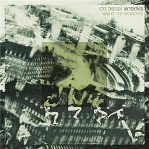 Colossal Wrecks - Waste The Moments mp3