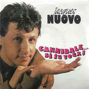 Jacques Nuovo - Cannibale..., Si Tu Veux ! mp3