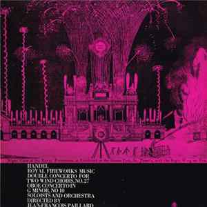 Handel / Soloists And Orchestra Directed By Jean-Francois Paillard - Royal Fireworks Music / Double Concerto For Two Wind Choirs, No. 27 / Oboe Concerto In G Minor, No. 10 mp3