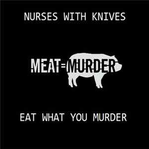 Nurses With Knives - Eat What You Murder mp3